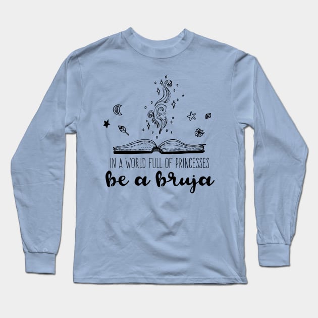In a world full of princesses be a bruja Long Sleeve T-Shirt by verde
